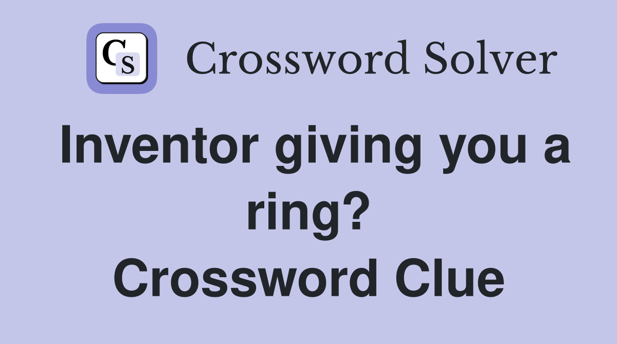 Inventor giving you a ring? Crossword Clue