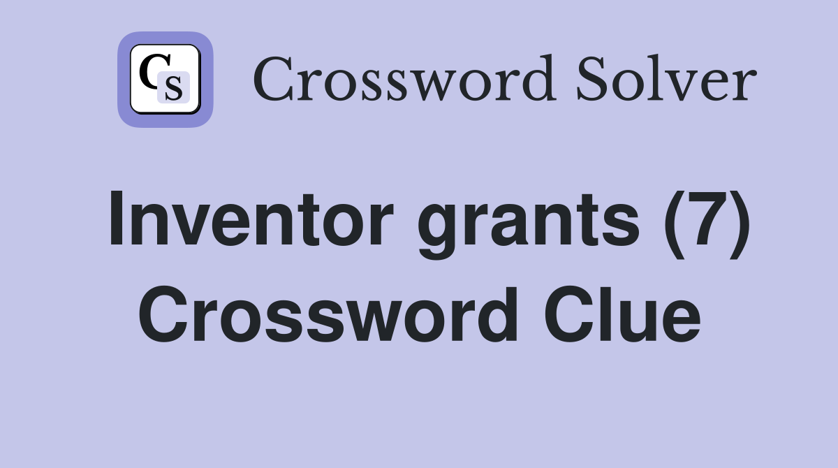 Inventor grants (7) Crossword Clue