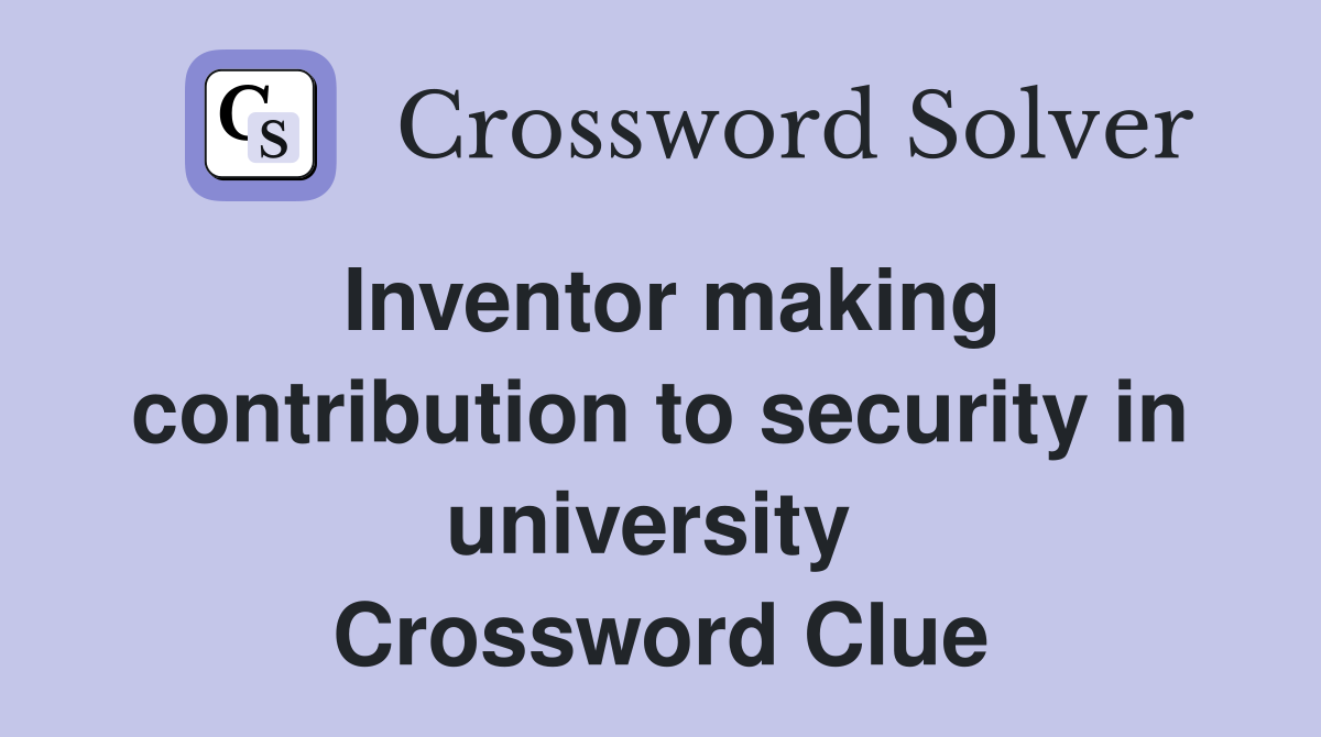 Inventor making contribution to security in university  Crossword Clue
