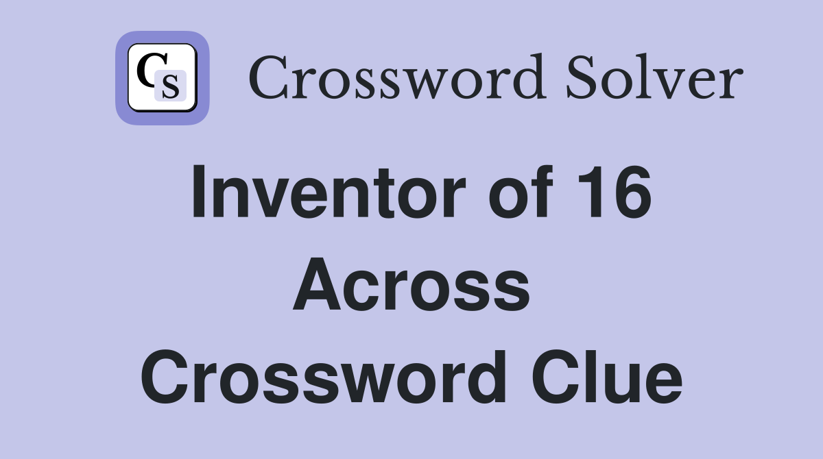 Inventor of 16 Across Crossword Clue