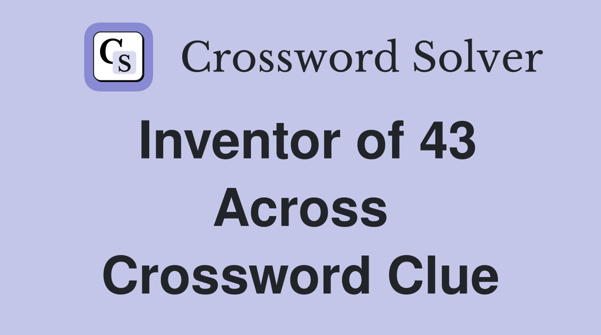 Inventor of 43 Across Crossword Clue