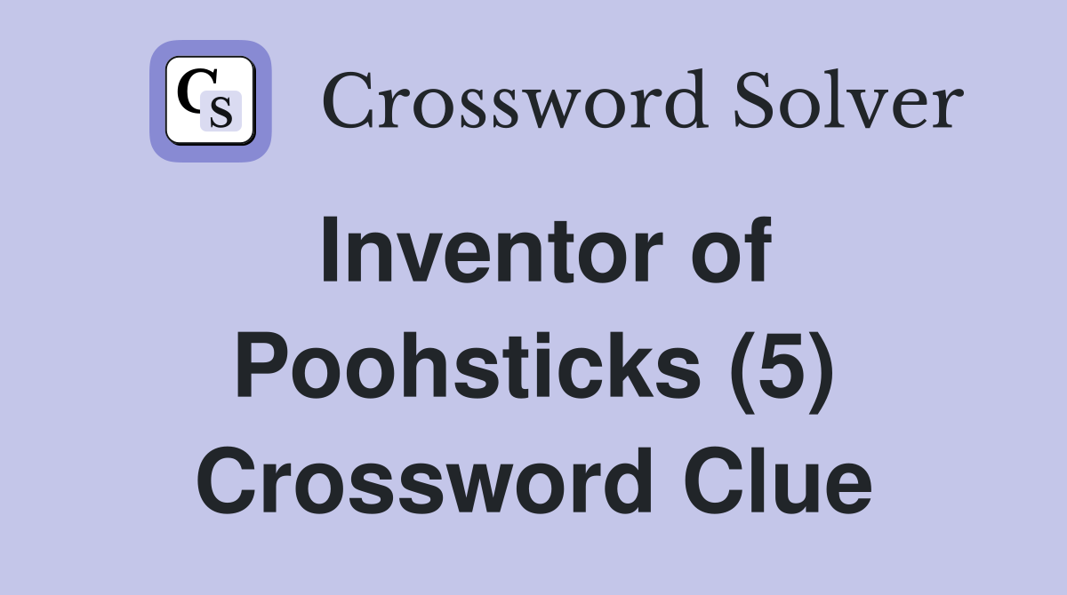 Inventor of Poohsticks (5) Crossword Clue