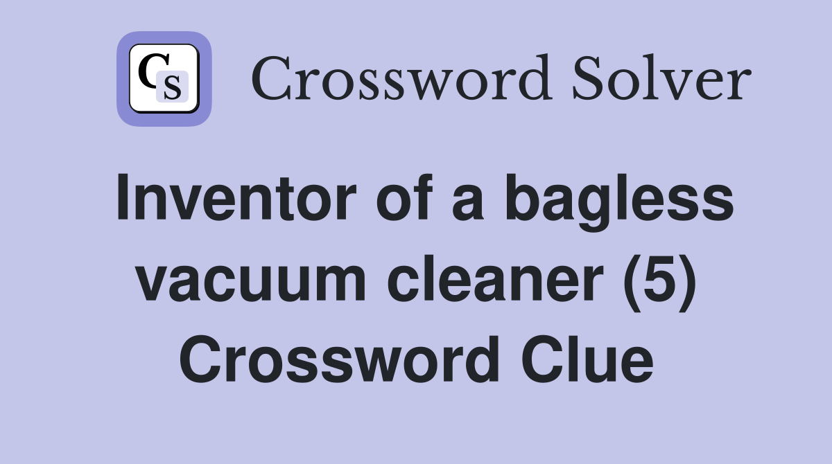 Inventor of a bagless vacuum cleaner (5) Crossword Clue