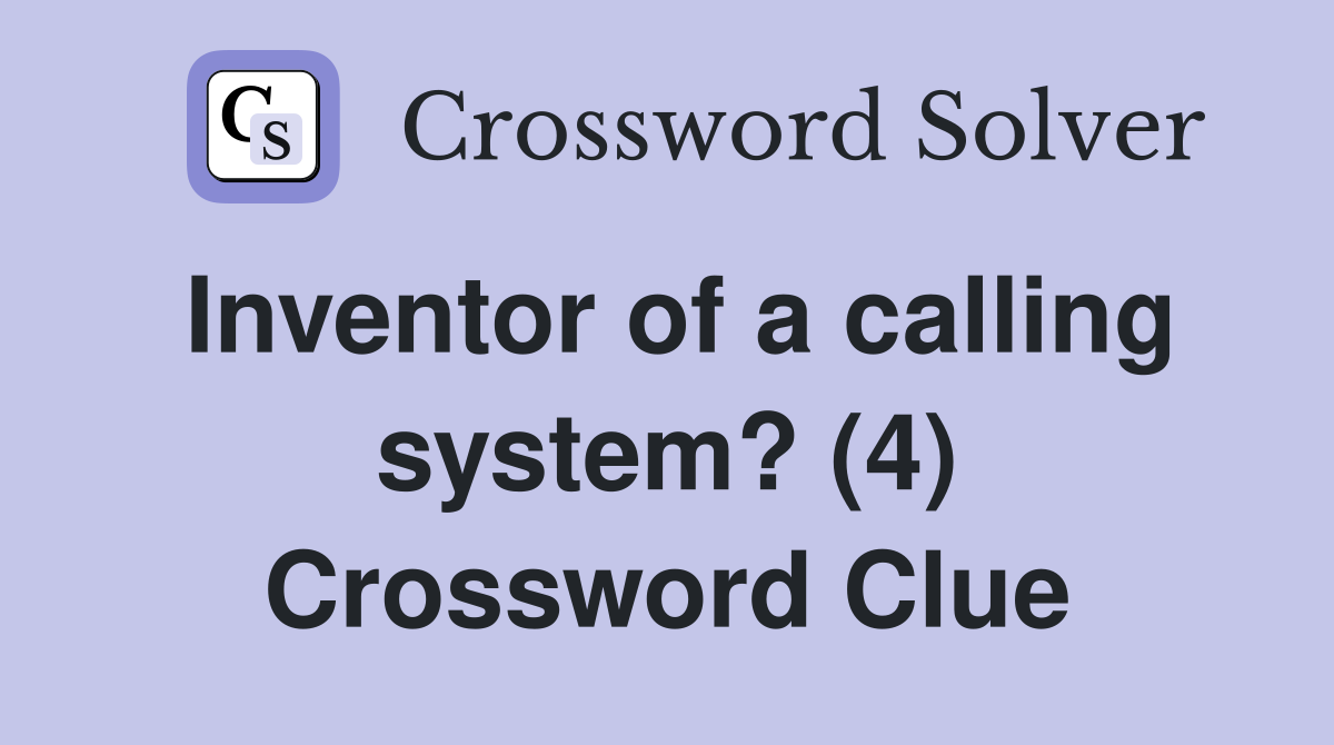 Inventor of a calling system? (4) Crossword Clue