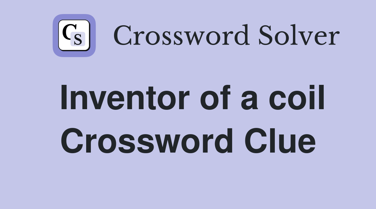 Inventor of a coil Crossword Clue