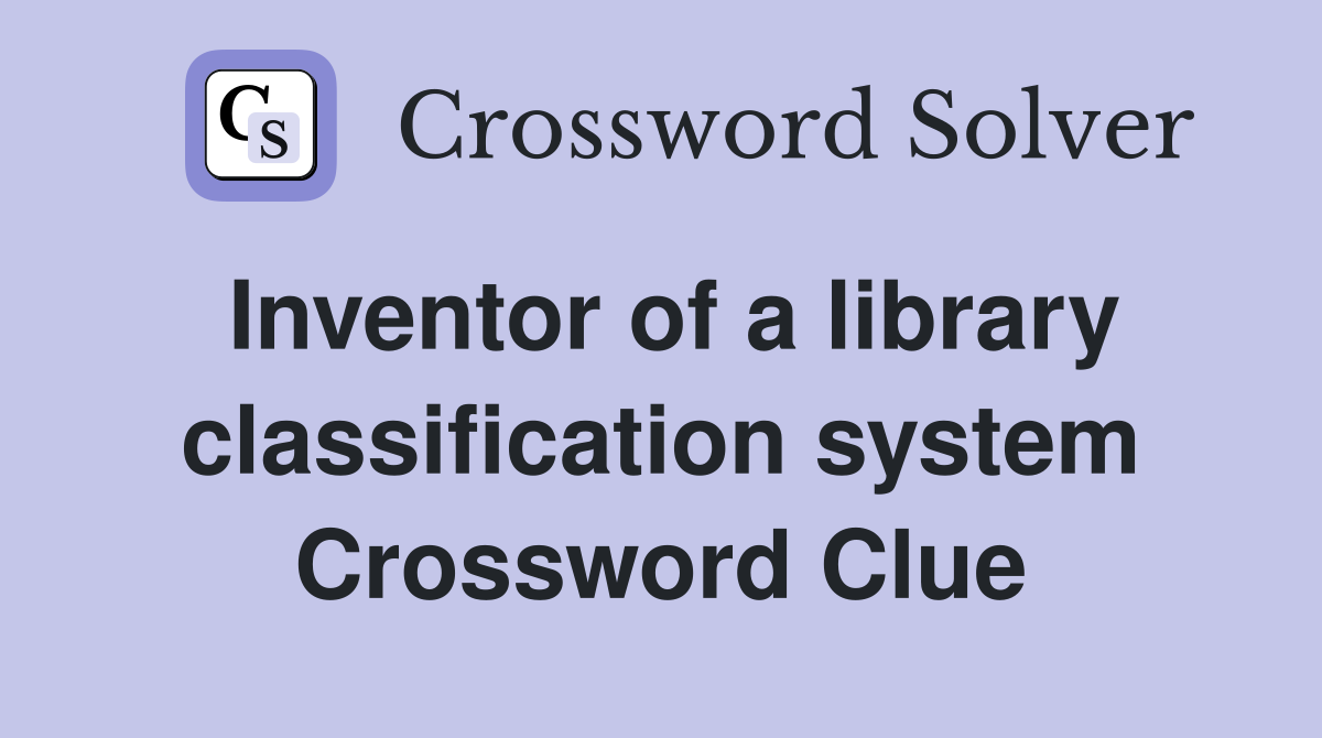 Inventor of a library classification system Crossword Clue