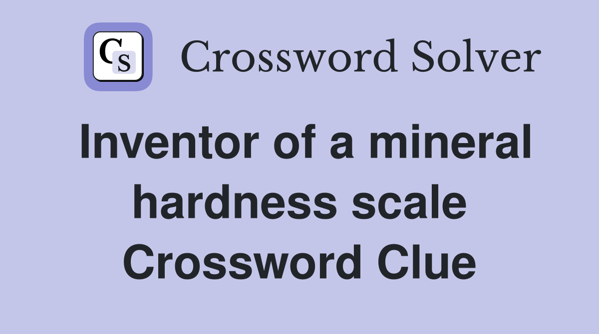 Inventor of a mineral hardness scale Crossword Clue