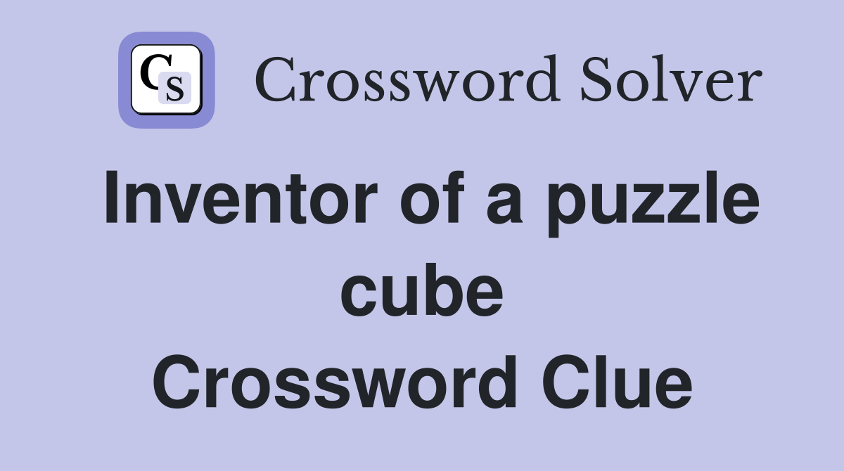 Inventor of a puzzle cube Crossword Clue