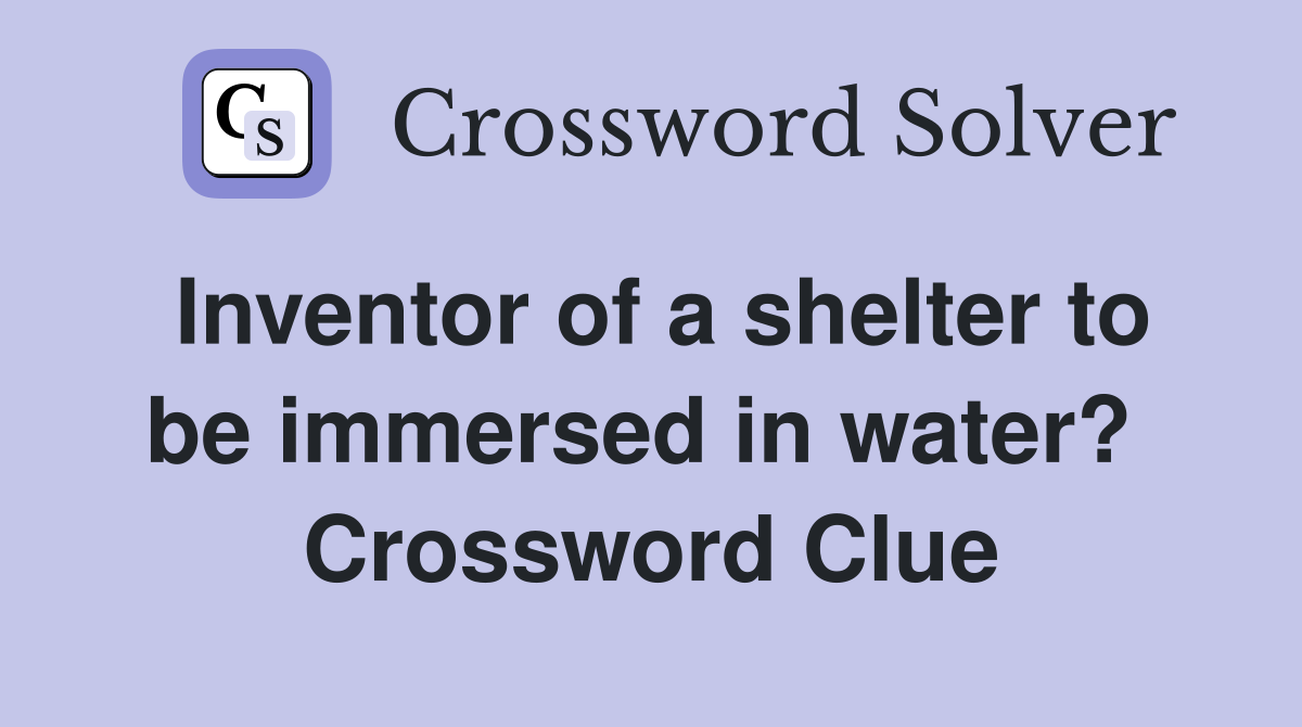 Inventor of a shelter to be immersed in water?  Crossword Clue