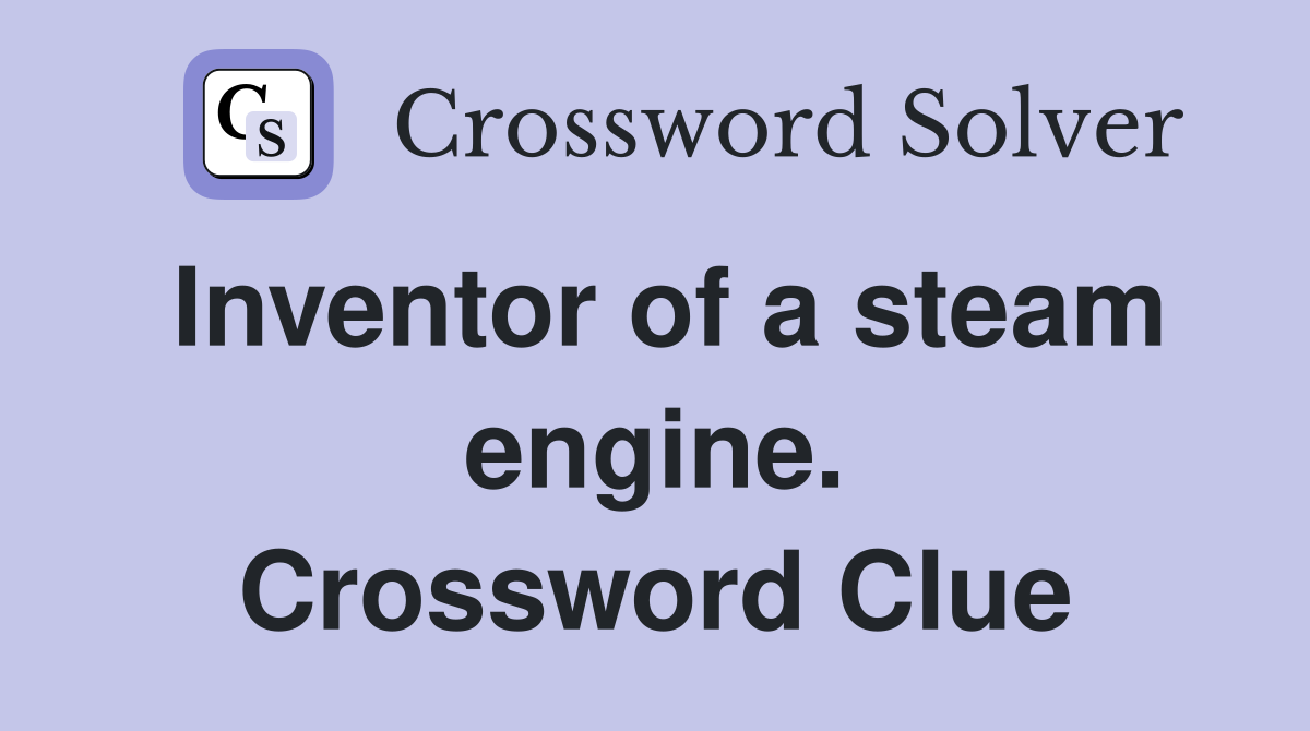 Inventor of a steam engine. Crossword Clue