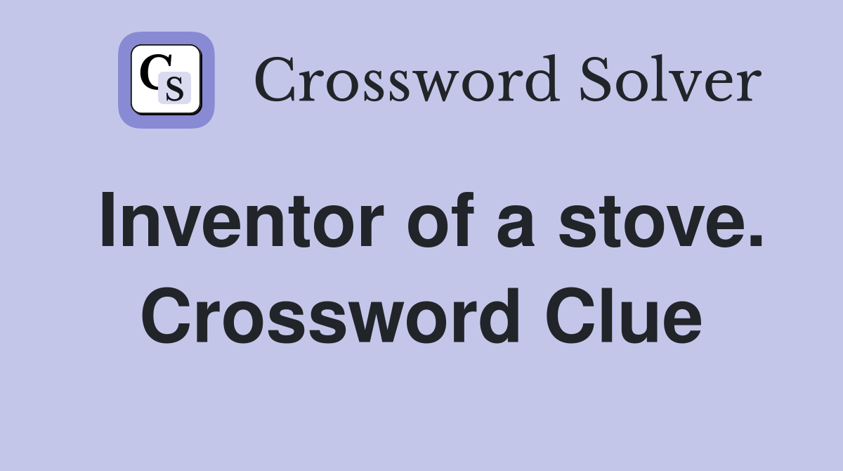 Inventor of a stove. Crossword Clue
