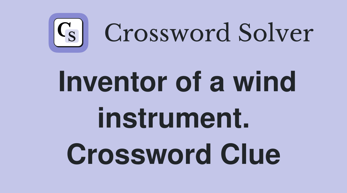 Inventor of a wind instrument. Crossword Clue