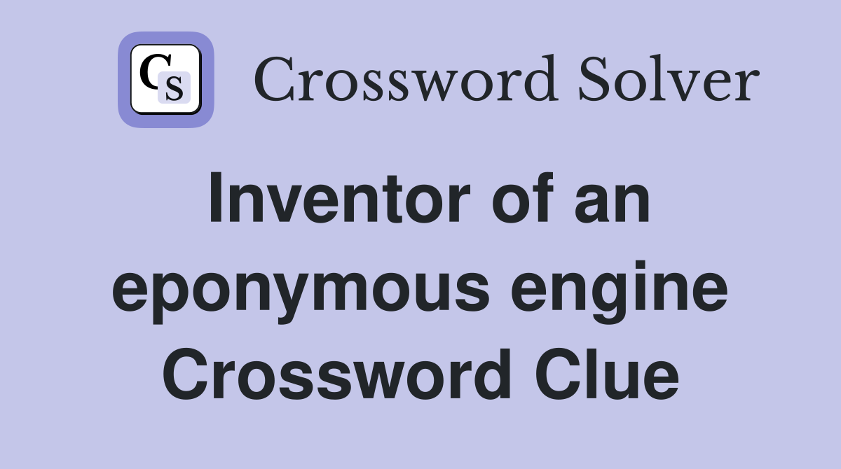 Inventor of an eponymous engine Crossword Clue