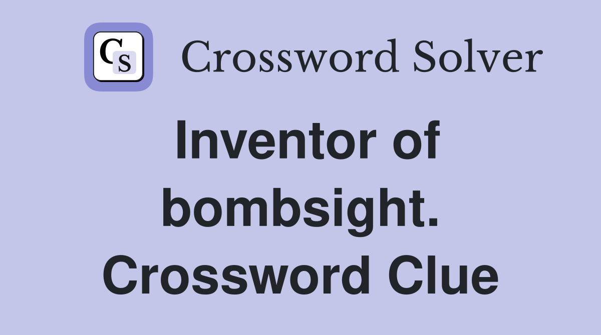 Inventor of bombsight. Crossword Clue