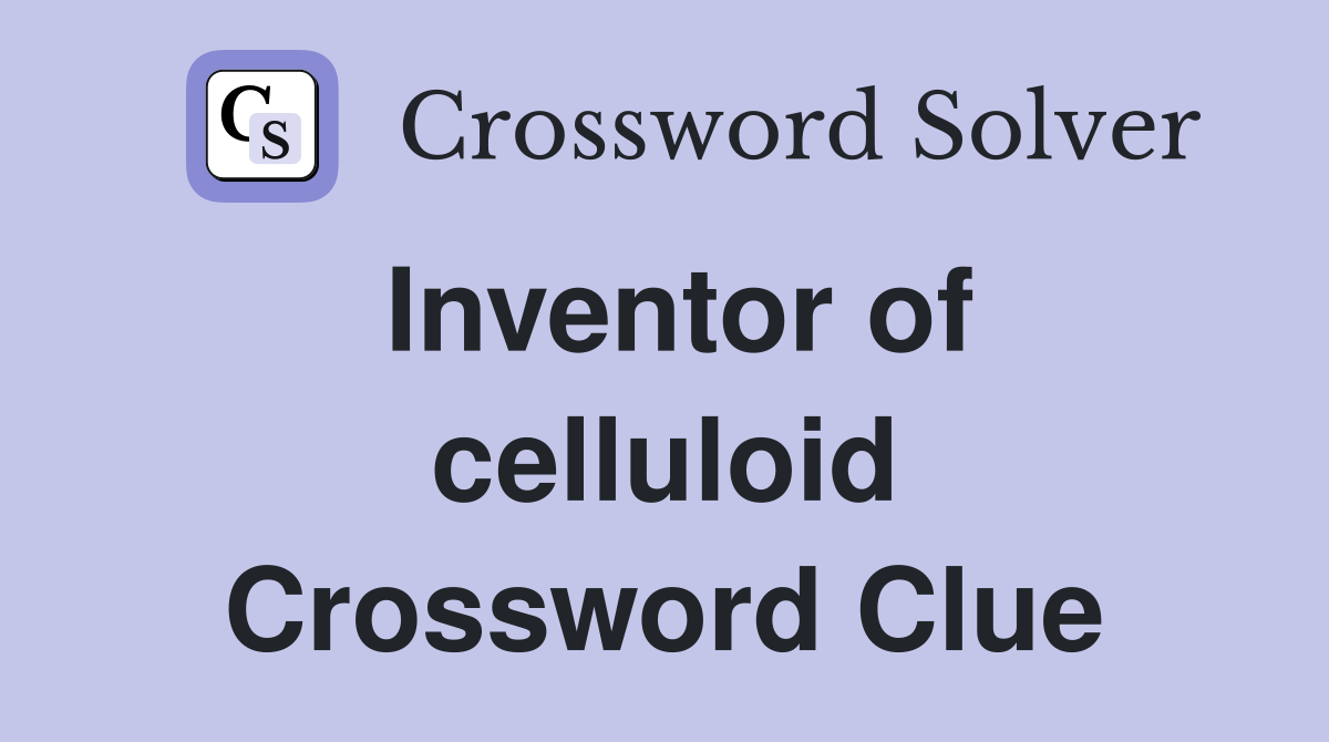 Inventor of celluloid Crossword Clue