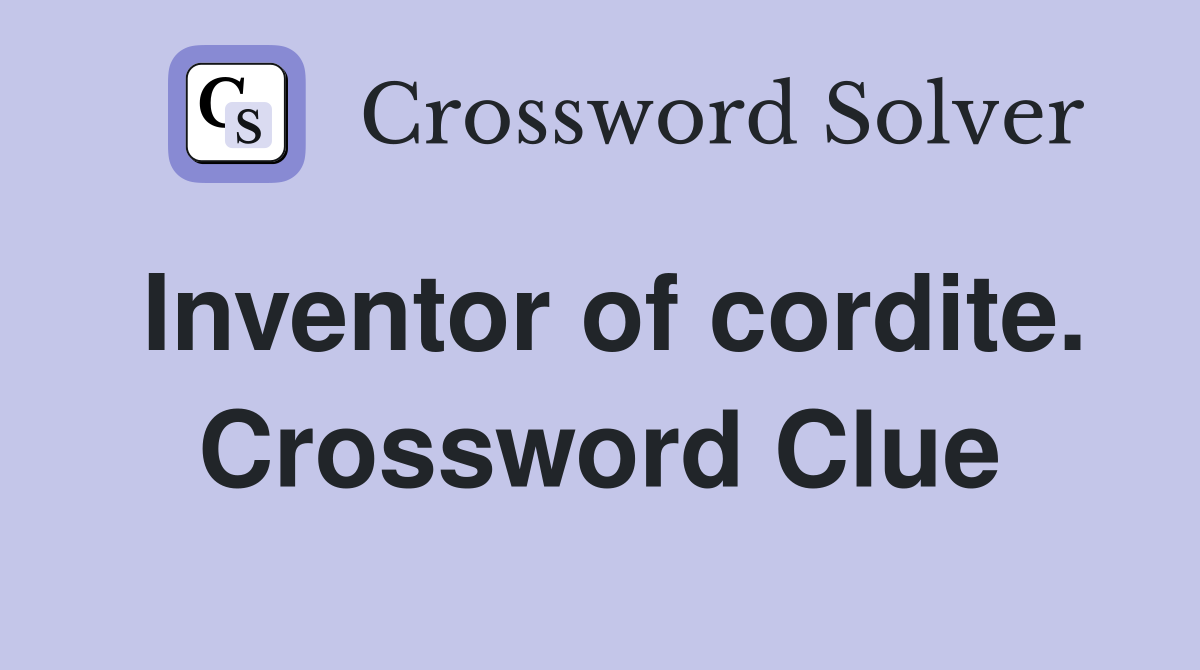 Inventor of cordite. Crossword Clue
