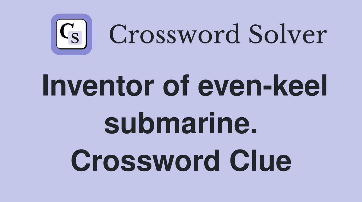 Inventor of even-keel submarine. Crossword Clue