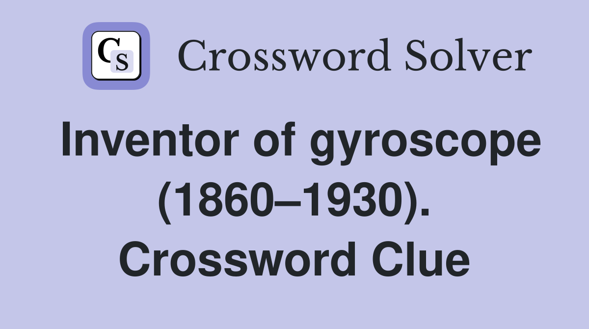 Inventor of gyroscope (1860–1930). Crossword Clue