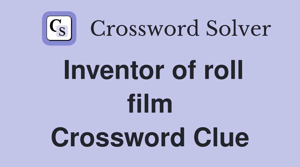 Inventor of roll film Crossword Clue