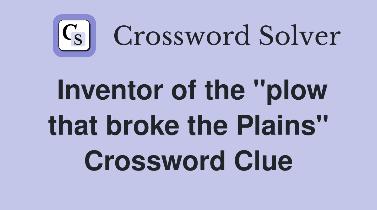 Inventor of the "plow that broke the Plains" Crossword Clue