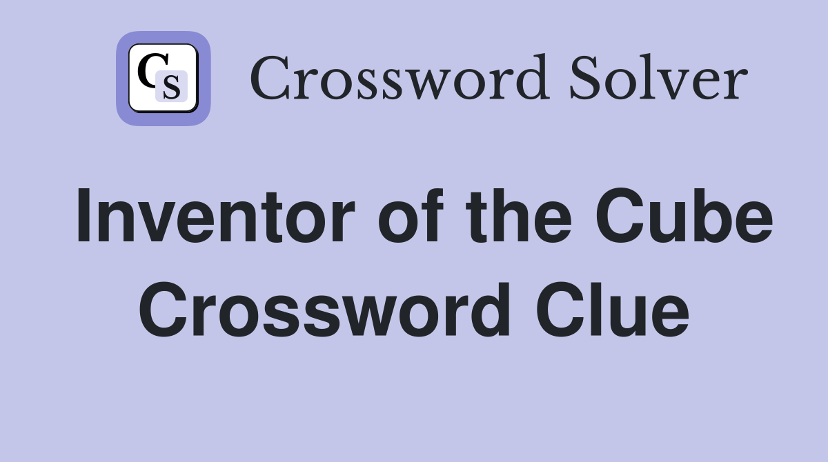Inventor of the Cube Crossword Clue