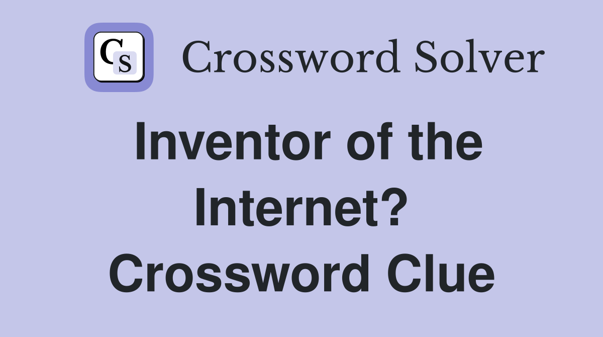 Inventor of the Internet? Crossword Clue