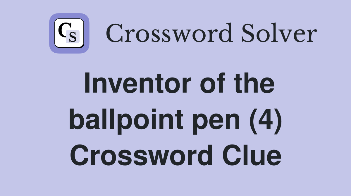 Inventor of the ballpoint pen (4) Crossword Clue