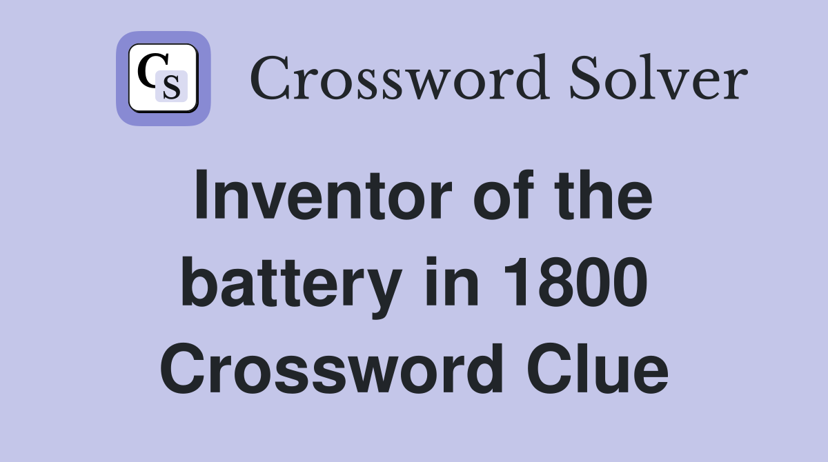 Inventor of the battery in 1800 Crossword Clue