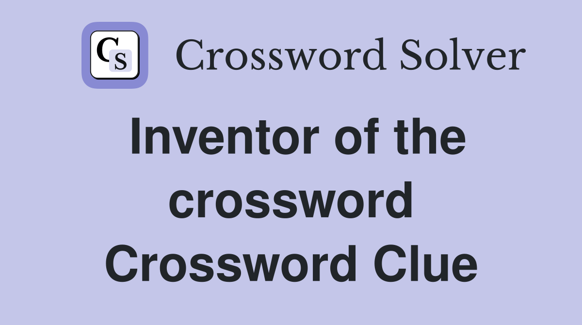Inventor of the crossword Crossword Clue