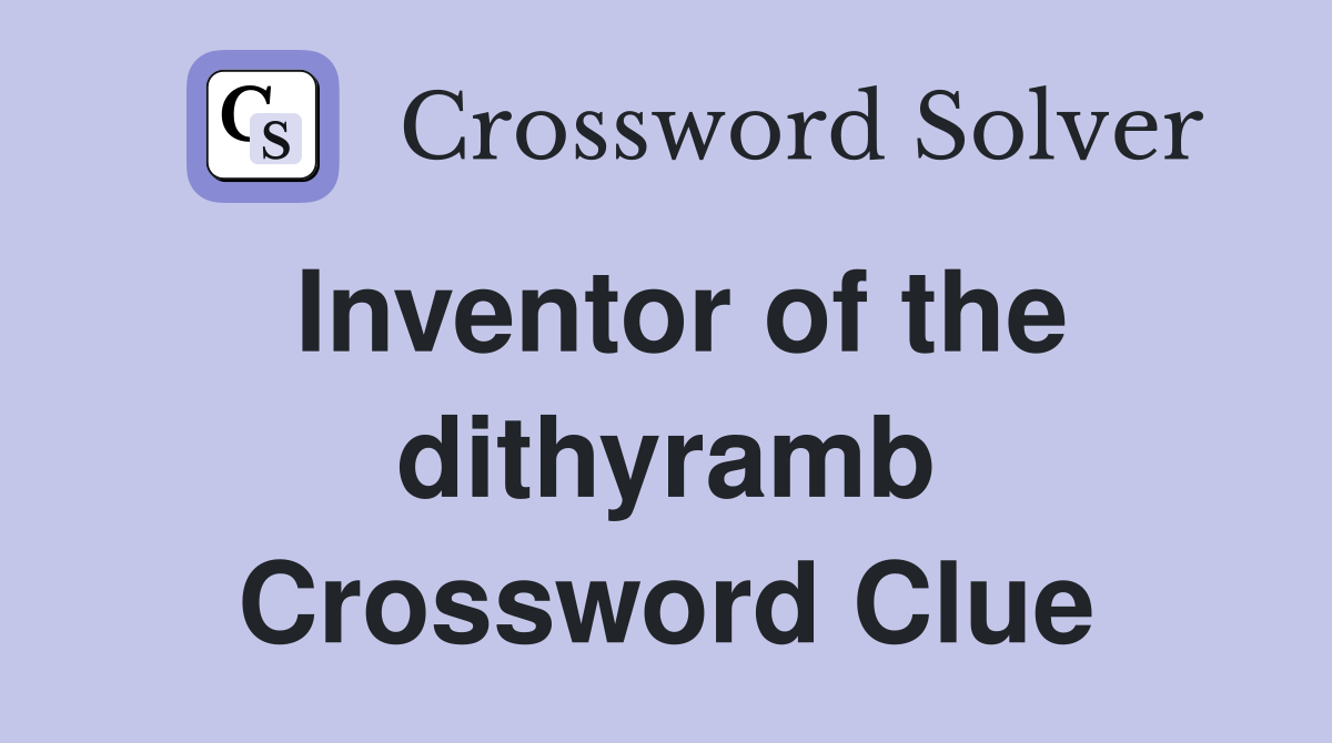 Inventor of the dithyramb Crossword Clue