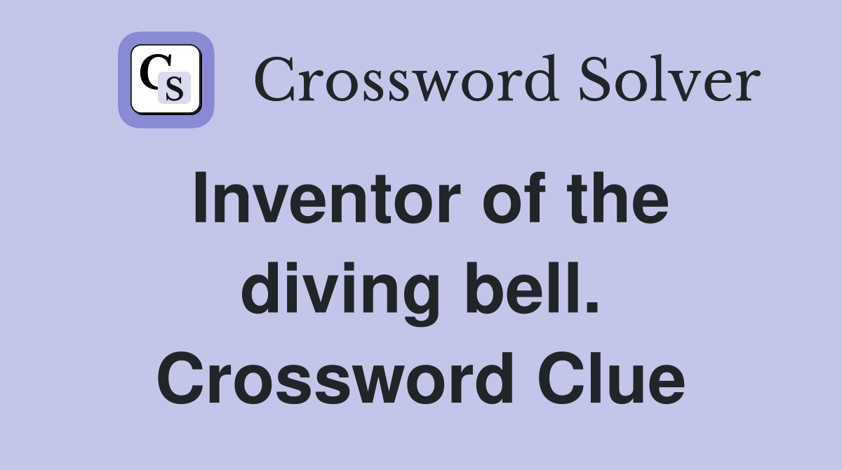 Inventor of the diving bell. Crossword Clue