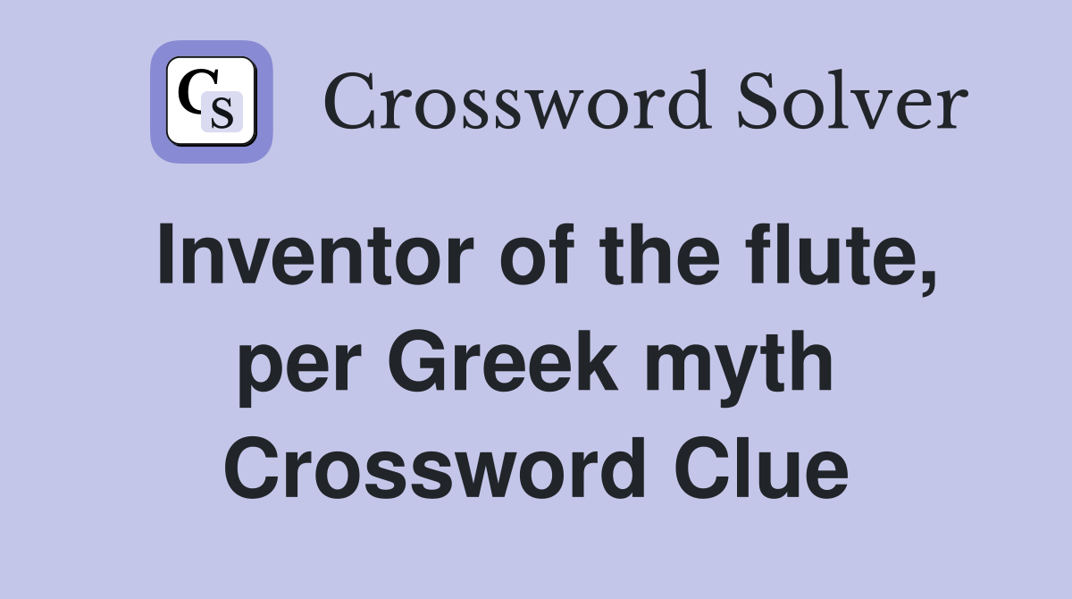 Inventor of the flute, per Greek myth Crossword Clue