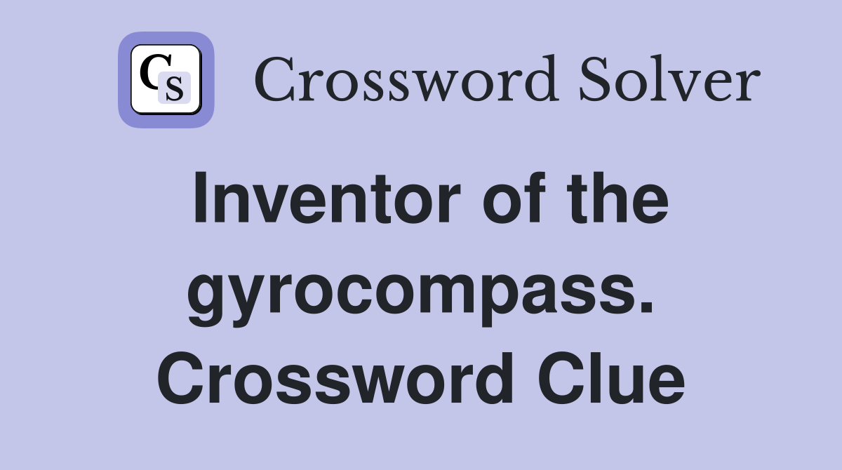 Inventor of the gyrocompass. Crossword Clue