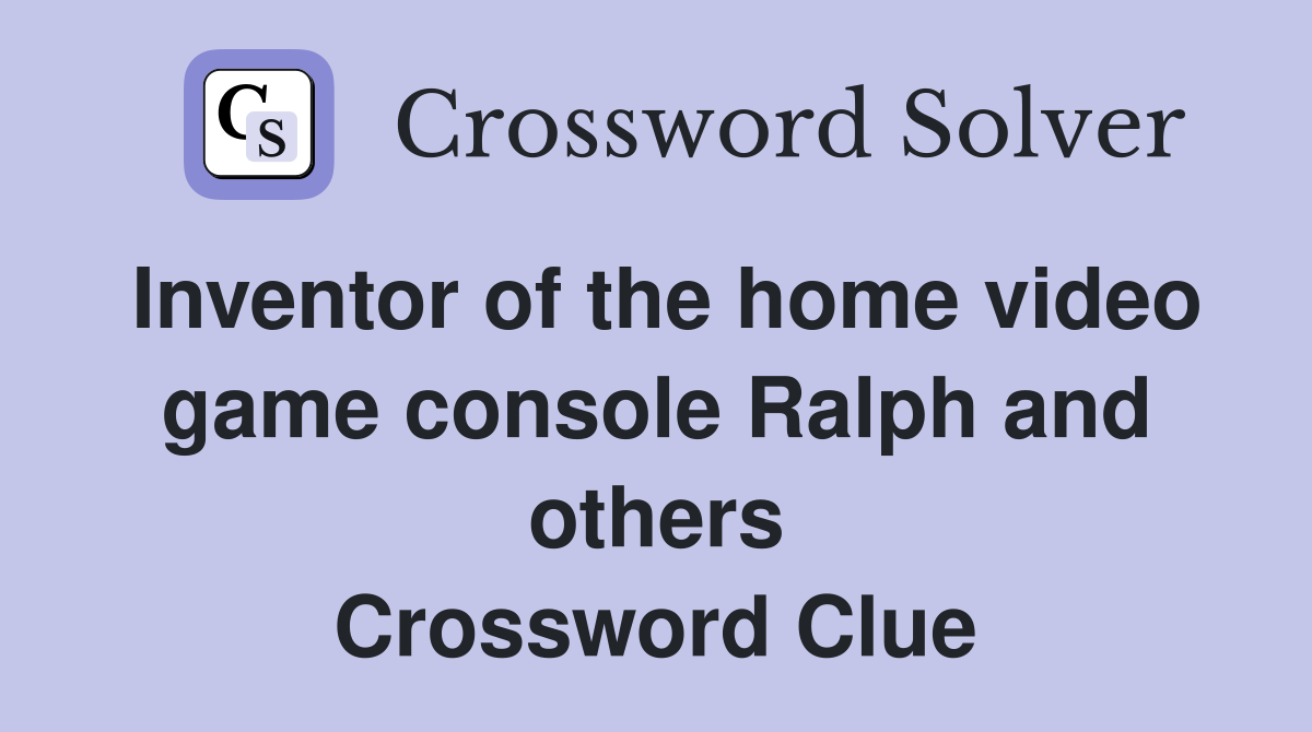 Inventor of the home video game console Ralph and others Crossword Clue