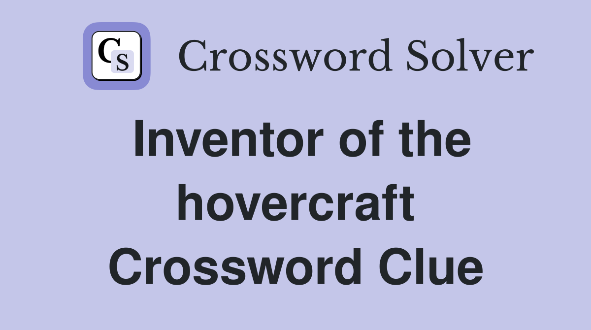 Inventor of the hovercraft Crossword Clue