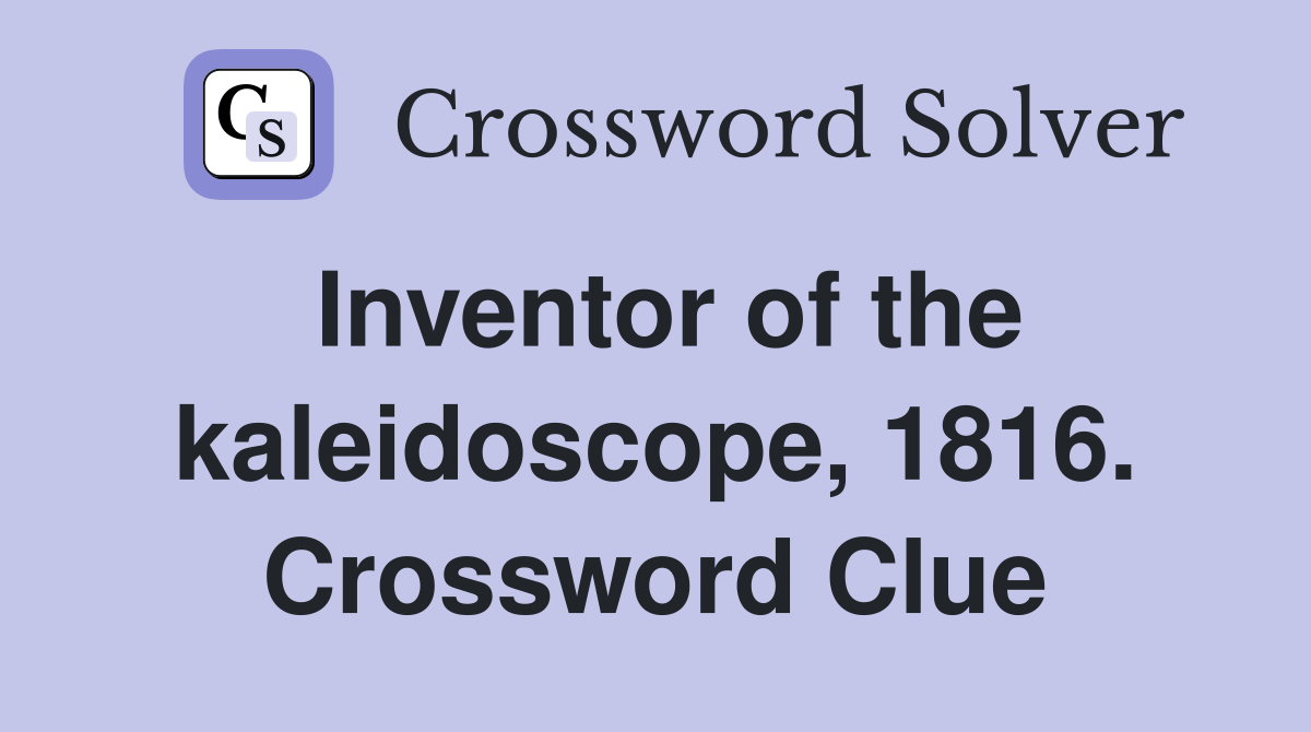 Inventor of the kaleidoscope, 1816. Crossword Clue