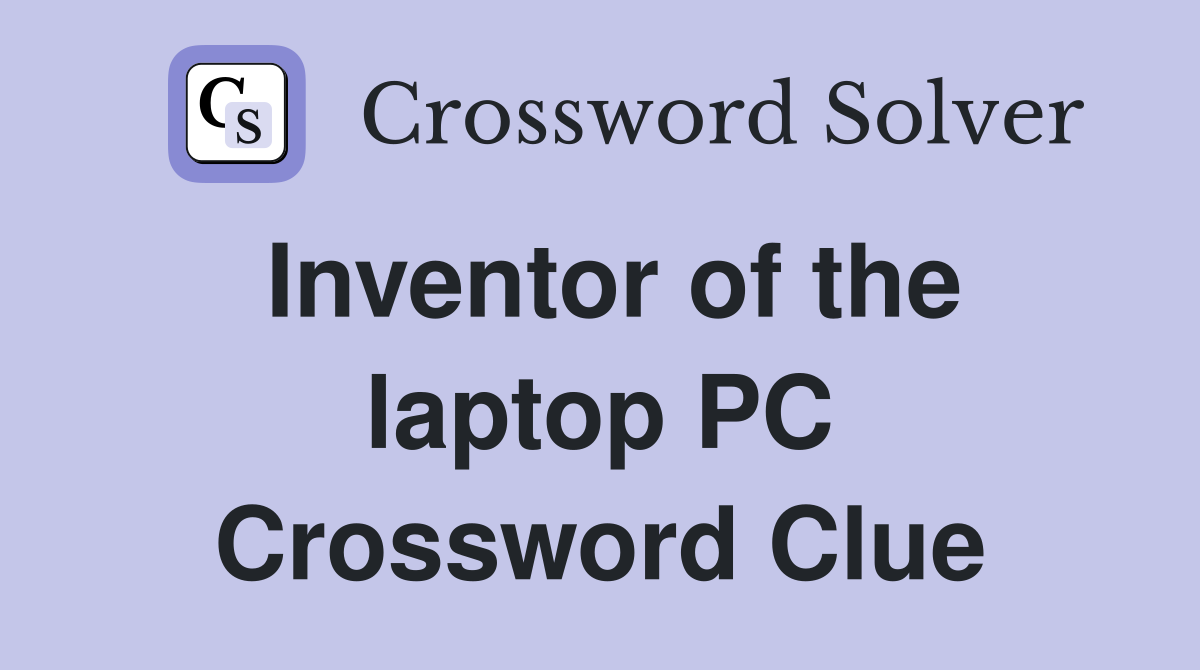 Inventor of the laptop PC Crossword Clue