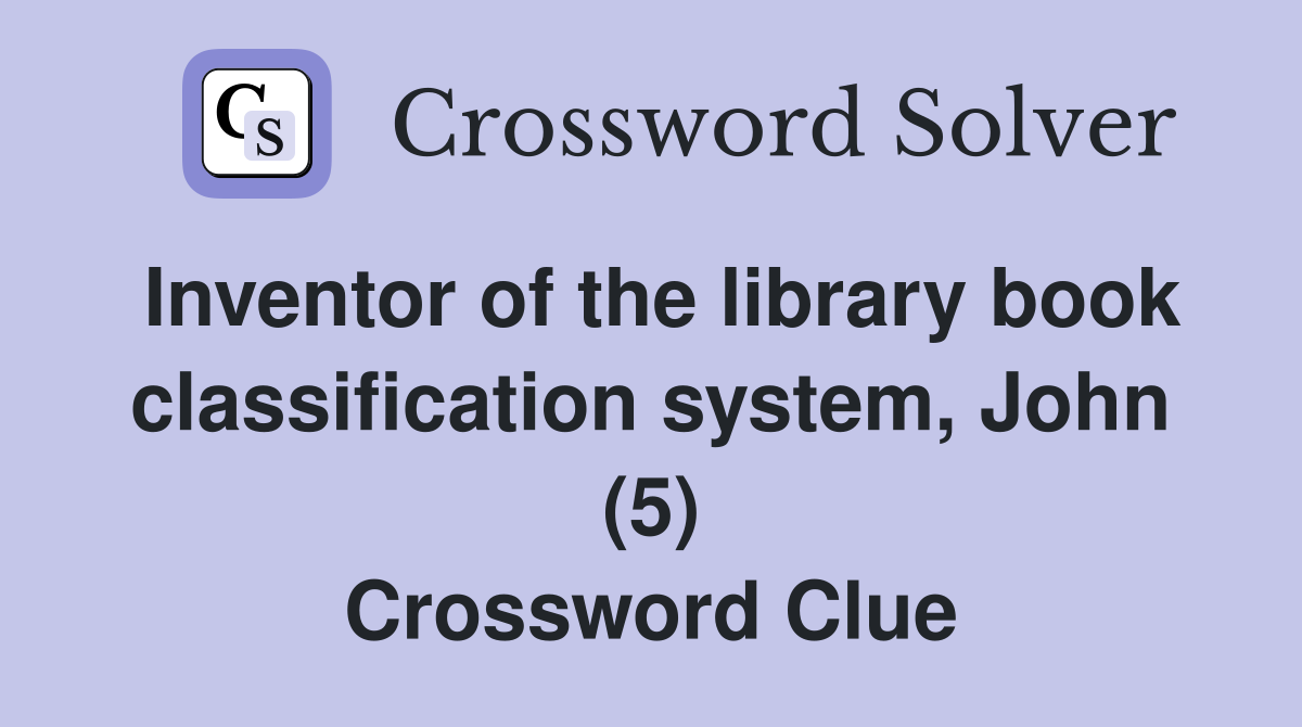 Inventor of the library book classification system, John (5) Crossword Clue