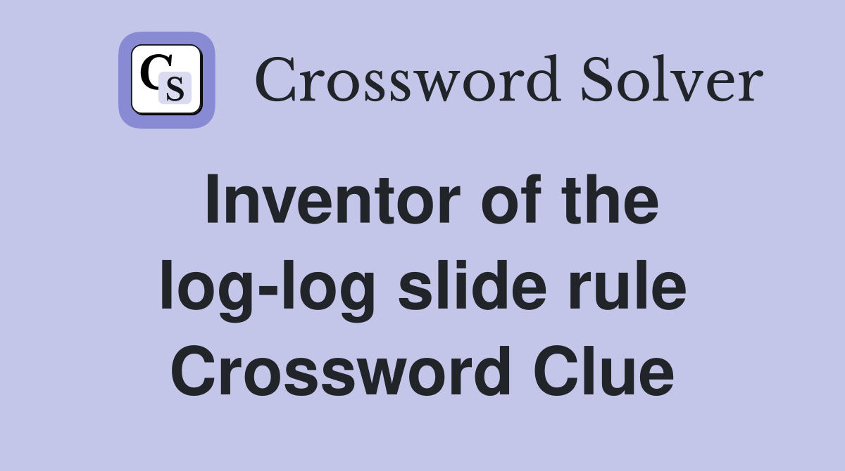Inventor of the log-log slide rule Crossword Clue