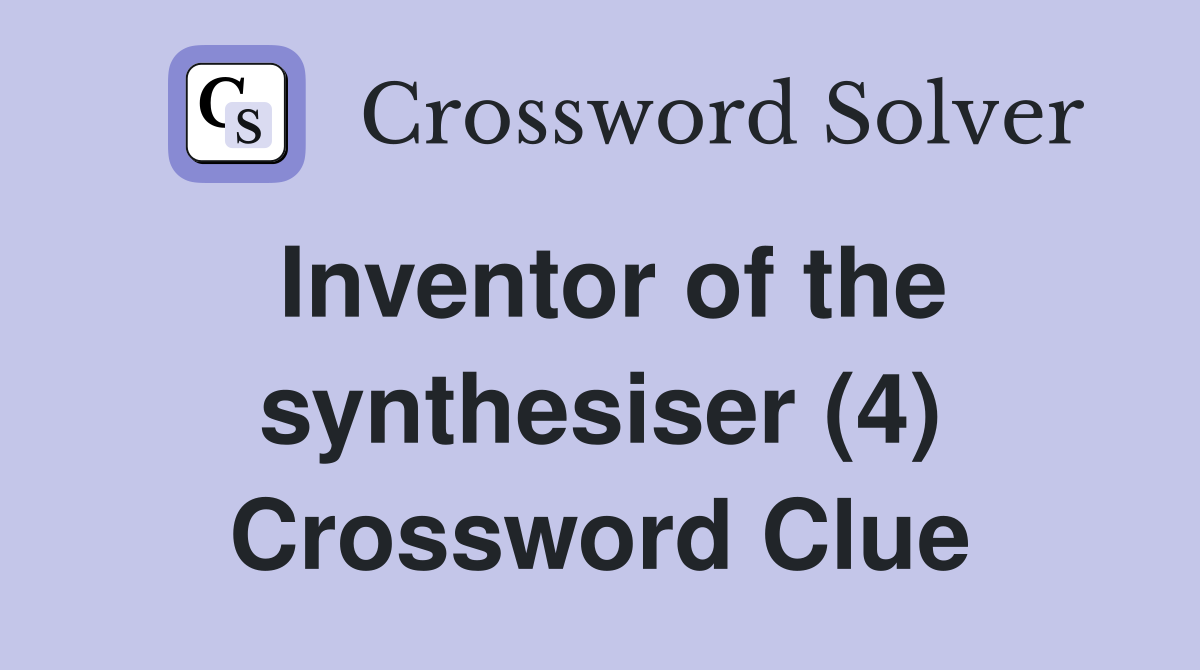 Inventor of the synthesiser (4) Crossword Clue