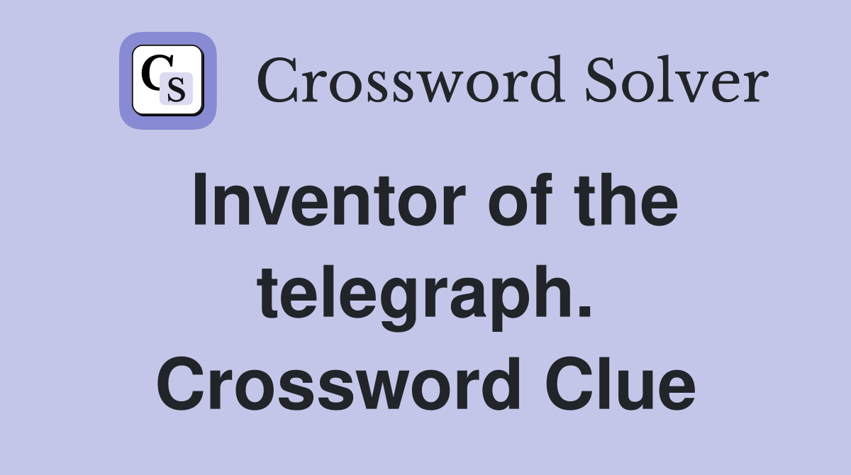 Inventor of the telegraph. Crossword Clue