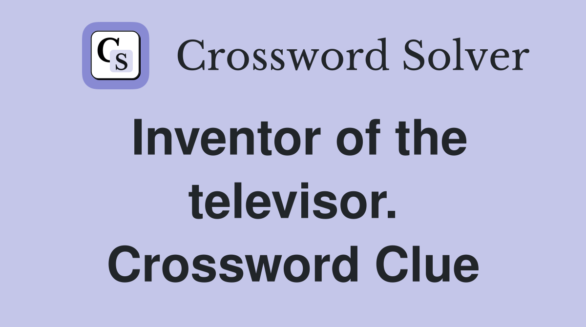 Inventor of the televisor. Crossword Clue