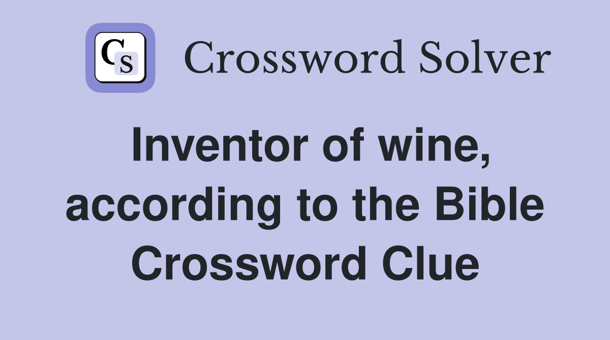 Inventor of wine, according to the Bible Crossword Clue