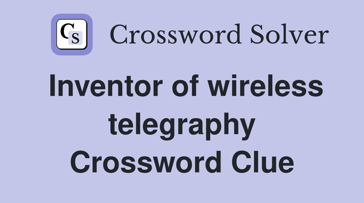 Inventor of wireless telegraphy Crossword Clue