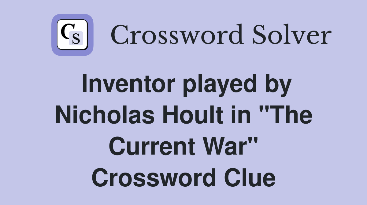 Inventor played by Nicholas Hoult in "The Current War" Crossword Clue