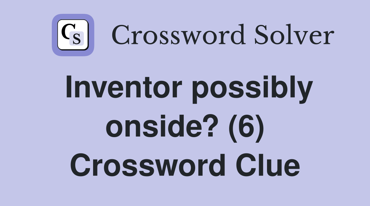 Inventor possibly onside? (6) Crossword Clue
