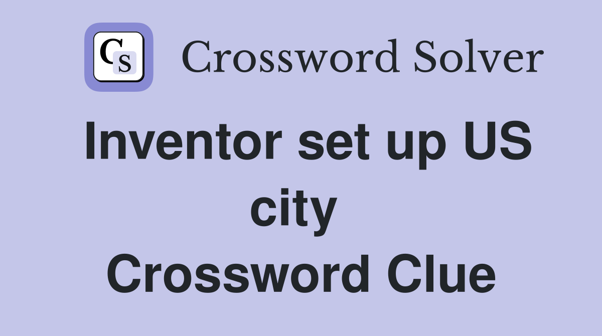 Inventor set up US city  Crossword Clue