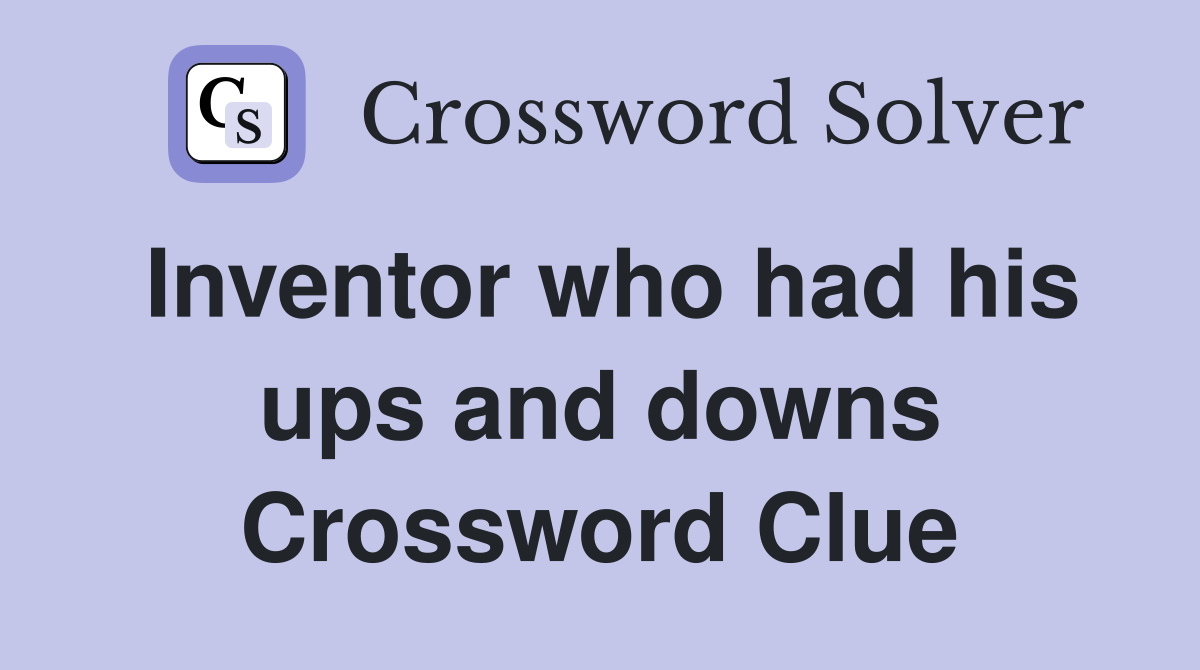 Inventor who had his ups and downs Crossword Clue