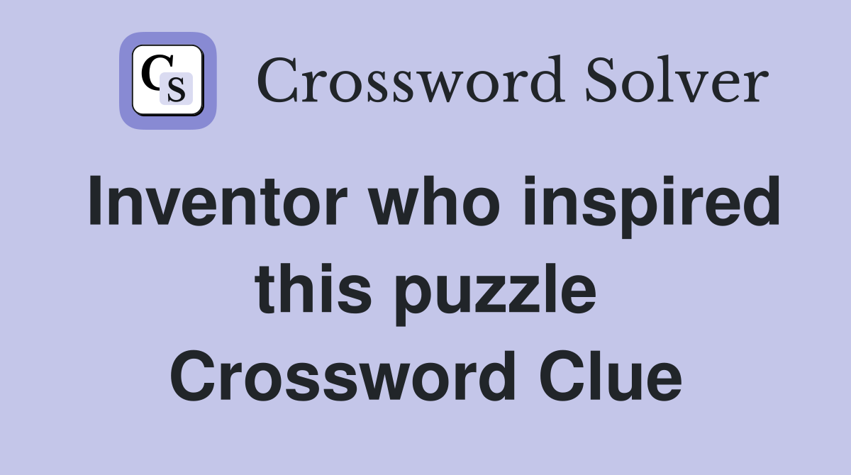 Inventor who inspired this puzzle Crossword Clue