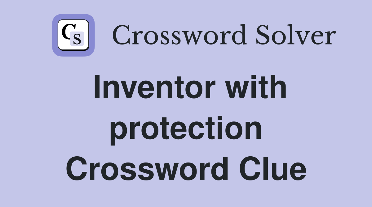 Inventor with protection Crossword Clue